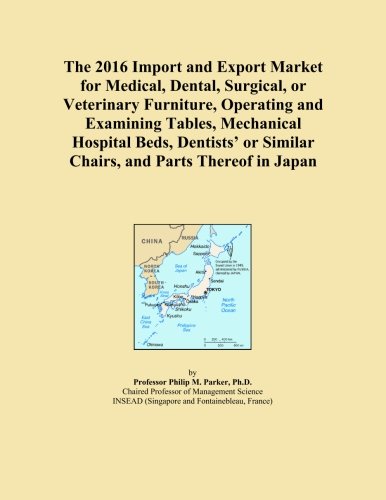 The 2016 Import and Export Market for Medical, Dental, Surgical, or Veterinary Furniture, Operating and Examining Tables, Mechanical Hospital Beds, ... or Similar Chairs, and Parts Thereof in Japan