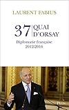37, quai d'Orsay - Diplomatie française 2012-2016 (French Edition) by 