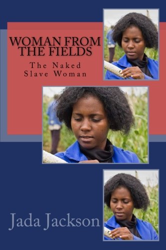 Woman From the Fields: The Naked Slave Woman Woman From the Fields: The Naked Slave Woman