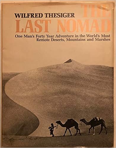 The Last Nomad: One Man’s Forty Year Adventure in the World’s Most Remote Deserts, Mountains and Marshes