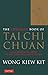 The Complete Book of Tai Chi Chuan: A Comprehensive Guide to the Principles and Practice by Wong Kiew Kit