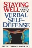 Staying Well with the Gentle Art of Verbal Self-Defense, Elgin, Suzette Haden, 0138451168