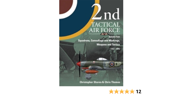 2nd Tactical Airforce V 4 Squadrons Camouflage Markings Weapons And Tactics 1943 45 By Christopher Shores 2009 04 02 Amazon Com Books