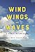 Wind, Wings, and Waves: A Hawai'i Nature Guide by Rick Soehren
