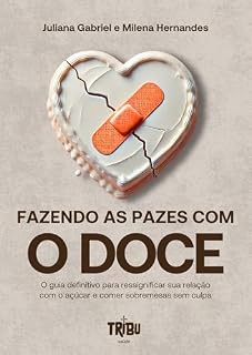 Livro Fazendo as pazes com o doce: O guia definitivo para ressignificar sua relação com o açúcar e comer sobremesas sem culpa