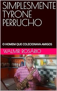 Livro SIMPLESMENTE TYRONE PERRUCHO : O HOMEM QUE COLECIONAVA AMIGOS