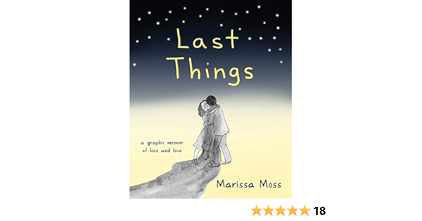 Last Things A Graphic Memoir Of Loss And Love Moss Marissa Amazon Com Books