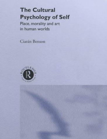 The Cultural Psychology of Self: Place, Morality and Art in Human Worlds