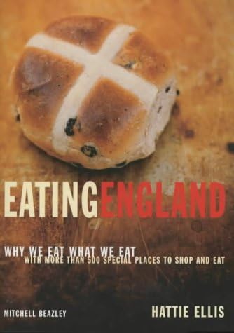 Eating England: Why We Eat What We Eat with Over 500 Special Places to Eat and Shop Hardcover – Import, 18 Oct 2001