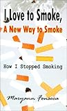 Image de I Love to Smoke, A New Way to Smoke: How I Stopped Smoking