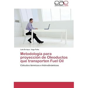 Metodología para proyección de Oleoductos que transporten Fuel Oil: Cálculos térmicos e hidrodinámicos (Spanish Edition)