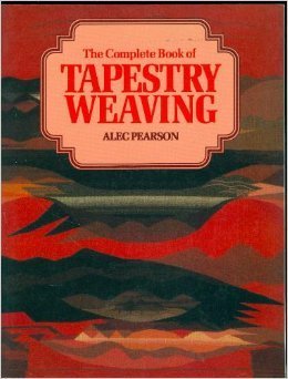 The Complete Book of Tapestry Weaving by Alec Pearson