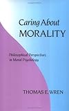 Caring about Morality : Philosophical Perspectives in Moral Psychology, Wren, Thomas E., 0262231638