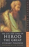 The Life & Times of Herod the Great (Sutton History Classics)