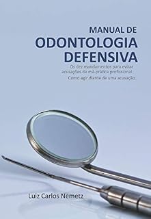 Livro Manual de Odontologia Defensiva - Os Dez Mandamentos para Evitar Acusações de Má-Prática Odontológica; Como Agir Diante de uma Acusação
