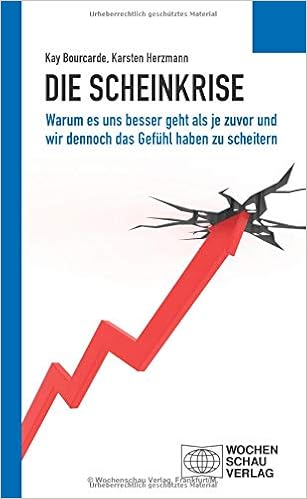 Die Scheinkrise Warum Es Uns Besser Geht Als Je Zuvor Und Wir Dennoch Das Gefuhl Haben Zu Scheitern Amazon De Bourcarde Kay Herzmann Dr Karsten Bucher
