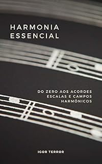 Livro Harmonia Essencial - Do zero aos Acordes, Escalas e Campos Harmônicos
