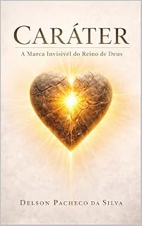Livro CARÁTER: Marca Invisível do Reino de Deus