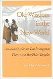 Old Wisdom in the New World : Americanization in Two Immigrant Theravada Buddhist Temples, Numrich, Paul D., 1572330635