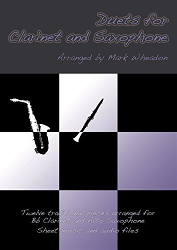 Duets for Clarinet and Saxophone: Twelve traditional pieces arranged for Bb Clarinet and Alto Saxophone