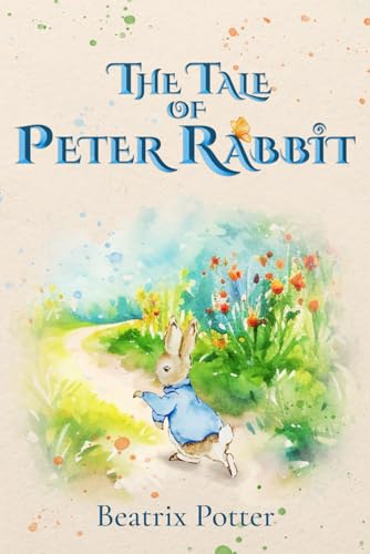 The Tale of Peter Rabbit (Illustrated): The 1902 Classic Edition with Original Illustrations