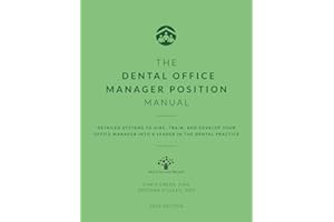 The Dental Office Manager Position Manual: Detailed Systems to Hire, Train, and Develop your Office Manager into a Leader in 
