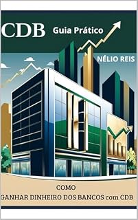 Livro COMO GANHAR DINHEIRO DOS BANCOS com cbd: GUIA PRÁTICO (GUIAS PRÁTICOS PARA INVESTIR NOS SISTEMAS MAIS SEGURO DO PAÍS)