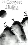 The Longest Haiku: 100% 5-7-5 syllable structure. The longest haiku ever written. by Joe Cabello, Connie Shin