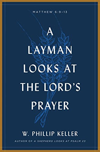 A Layman Looks at the Lord's Prayer by [Keller, W. Phillip]