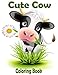 Cute Cow Coloring Book: Cute Coloring Books for adults,toddlers,childrens ,Easy, and Relaxing Coloring Pages for Heifer Lovers (Stress Relieving Designs) (Volume 4) by 