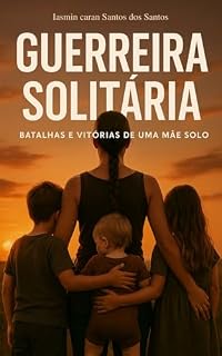 Livro Guerreira solitária : Batalhas e vitórias de uma mãe solo