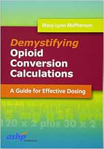 Demystifying Opioid Conversion Calculations A Guide For