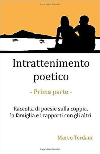 Intrattenimento Poetico Raccolta Di Poesie Sulla Coppia La Famiglia E I Rapporti Con Gli Altri Intrattenimenti Poetici Amazon Es Terdani Marco Terdani Marco Libros En Idiomas Extranjeros