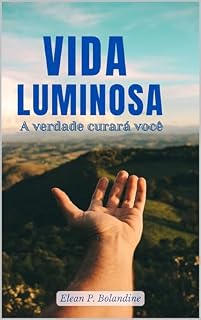 Livro Vida Luminosa: A verdade Curará você