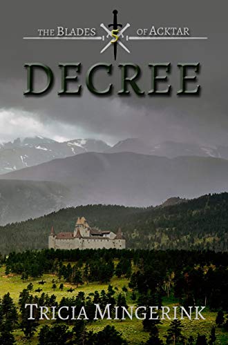 Decree (The Blades of Acktar Book 5) by Tricia Mingerink
