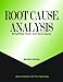 Root Cause Analysis: Simplified Tools and Techniques, Second Edition
