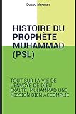 HISTOIRE COMPLETE DU PROPHETE MUHAMMED (PSL): MUHAMMAD, LE RECIT D'UNE VIE EXTRAORDINAIRE (French Ed by MEGNAN DOSSO