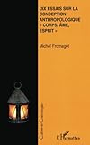 DIX ESSAIS SUR LA CONCEPTION ANTHROPOLOGIQUE CORPS, AME, ESPRIT 