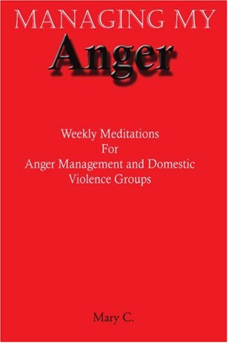 Managing My Anger: Weekly Meditations For Anger Management and Domestic Violence Groups