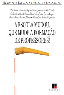 A escola mudou. Que mude a formação de professores! (Magistério: Formação e trabalho pedagógico)