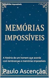 Livro Memórias impossíveis: A história de um homem que acorda com lembranças e memórias impossíveis