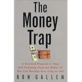 The Money Trap: A Practical Program to Stop Self-Defeating Financial Habits So You Can Reclaim Your Grip on Life