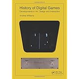 History of Digital Games: Developments in Art, Design and Interaction