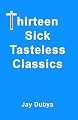 Thirteen Sick Tasteless Classics