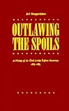 Outlawing the Spoils : A History of the Civil Service Movement, 1865-1883, Hoogenboom, Ari A., 0313228213