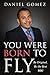 You Were Born To Fly: Be Original, Be The Best You by 