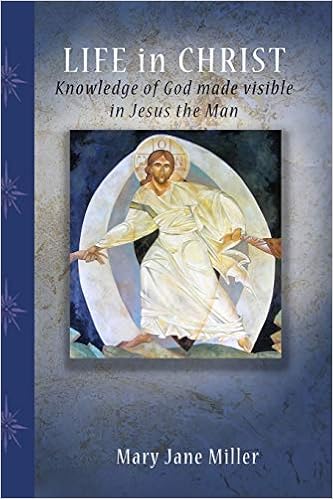 Life In Christ Knowledge Of God Made Visible In Jesus The Man Miller Mary Jane Hill Judyth Meade Mary 9780557035632 Amazon Com Books
