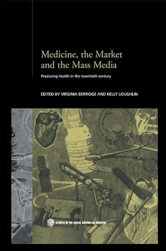 Download Medicine, the Market and the Mass Media: Producing Health in the Twentieth Century (Routledge Studies in the Social History of Medicine) (English Edition) PDF