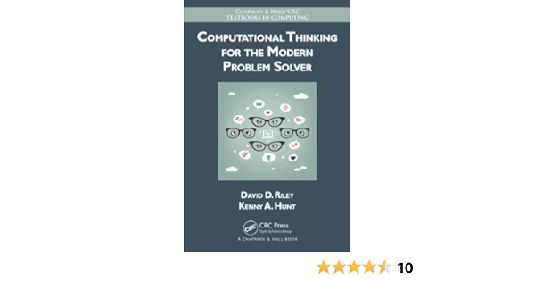 Computational Thinking For The Modern Problem Solver Chapman Hall Crc Textbooks In Computing 1 Riley David Hunt Kenny A Amazon Com