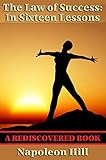 The Law of Success: in Sixteen Lesson (Rediscovered Books): With linked Table of Contents